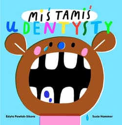 Miś Tamiś idzie do dentysty - Edyta Pawlak-Sikora