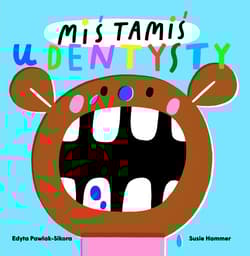 Miś Tamiś idzie do dentysty - Edyta Pawlak-Sikora