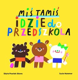 Miś Tamiś idzie do przedszkola - Edyta Pawlak-Sikora