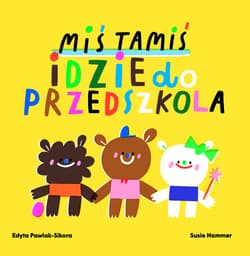 Miś Tamiś idzie do przedszkola - Edyta Pawlak-Sikora