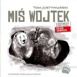 Miś Wojtek. O niedźwiedziu, który został polskim żołnierzem - Tom Justyniarski