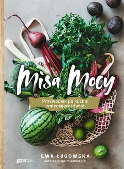 Misa Mocy. Przewodnik po kuchni zmieniającej świat - ebook - Ewa Ługowska