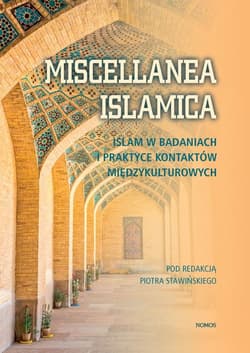 Miscellanea Islamica Islam w badaniach I praktyce kontaktów międzykulturowych