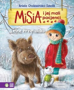 Misia i jej mali pacjenci Leśne Przytulisko - Aniela Cholewińska-Szkolik