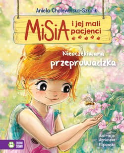 Misia i jej mali pacjenci Nieoczekiwana przeprowadzka - Aniela Cholewińska-Szkolik