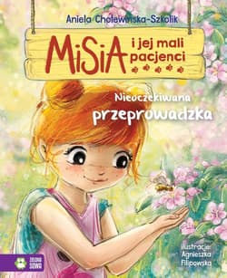 Misia i jej mali pacjenci Nieoczekiwana przeprowadzka - Aniela Cholewińska-Szkolik