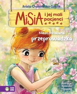 Misia i jej mali pacjenci Nieoczekiwana przeprowadzka - Aniela Cholewińska-Szkolik