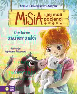 Misia i jej mali pacjenci Niesforne zwierzaki - Aniela Cholewińska-Szkolik