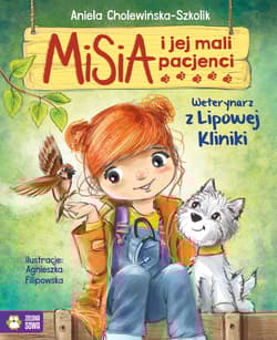 Misia i jej mali pacjenci Weterynarz z Lipowej Kliniki - Aniela Cholewińska-Szkolik