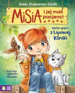 Misia i jej mali pacjenci Weterynarz z Lipowej Kliniki - Aniela Cholewińska-Szkolik