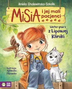 Misia i jej mali pacjenci Weterynarz z Lipowej Kliniki - Aniela Cholewińska-Szkolik
