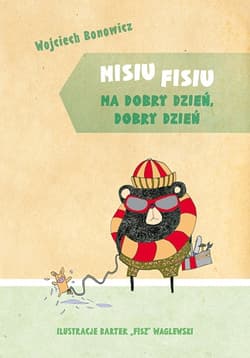 Misiu Fisiu ma dobry dzień, dobry dzień
