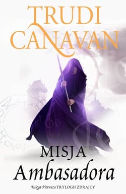 Misja Ambasadora Księga pierwsza Trylogii zdrajcy - Trudi Canavan