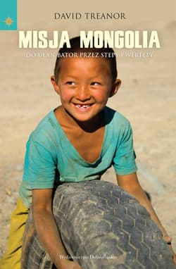 Misja Mongolia. Do Ułan Bator przez stepy i wertepy - ebook - David Treanor