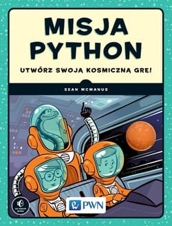 Misja Python Utwórz swoją kosmiczną grę! - McManus Sean