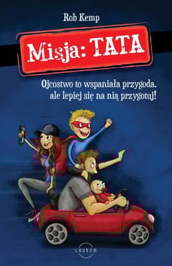 Misja TATA Ojcostwo to wspaniała przygoda, ale lepiej się na nią przygotuj!