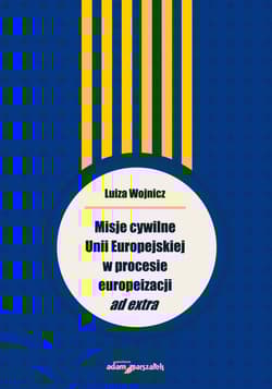 Misje cywilne Unii Europejskiej w procesie europeizacji ad extra - Wojnicz Luiza