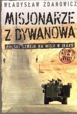 Misjonarze z Dywanowa część 2 Jonasz Polski Szwejk na misji w Iraku - Zdanowicz Władysław