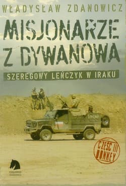 Misjonarze z Dywanowa Tom 3 Honkey Szeregowy Lenczyk na misji w Iraku - Zdanowicz Władysław