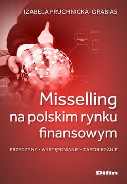 Misselling na polskim rynku finansowym Przyczyny, występowanie, zapobieganie - Izabela Pruchnicka-Grabias