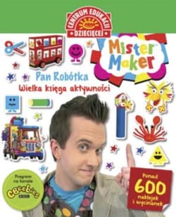 Mister Maker (Pan Robótka) Wielka księga aktywności. Ponad 600 naklejek i wycinanek - Opracowanie Zbiorowe