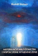 Misteria różokrzyżowców i współczesne wtajemniczen - Rudolf Steiner