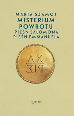 Misterium powrotu. Pieśń Salomona, Pieśń Emmanuela - ebook - Maria Szamot