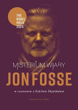 Misterium wiary. Jon Fosse w rozmowie z Eskilem Skjeldalem - Jon Fosse, Eskil Skjeldal