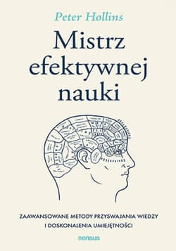 Mistrz efektywnej nauki. Zaawansowane metody przyswajania wiedzy i doskonalenia umiejętności - ebook