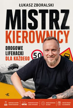 Mistrz kierownicy. Drogowe lifehacki dla każdego - Łukasz Zboralski