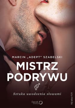 Mistrz podrywu Sztuka uwodzenia słowami - Szabelski Marcin "Adept"