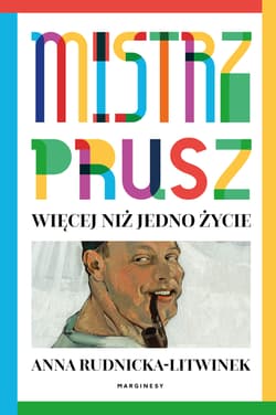 Mistrz Prusz. Więcej niż jedno życie - Anna Rudnicka-Litwinek