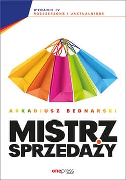 Mistrz sprzedaży. Wydanie 4 rozszerzone i uaktualnione - ebook - Arkadiusz Bednarski