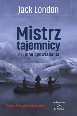 Mistrz tajemnicy oraz inne opowiadania - Jack London