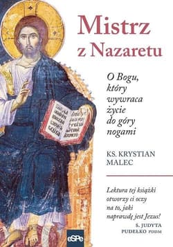 Mistrz z Nazaretu O Bogu, który wywraca życie do góry nogami