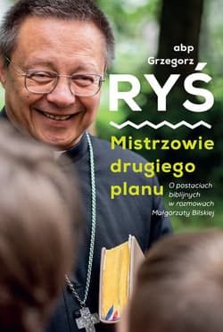 Mistrzowie drugiego planu. O postaciach biblijnych w rozmowie z Małgorzatą Bilską - Grzegorz Ryś