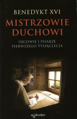 Mistrzowie duchowi Ojcowie i pisarze pierwszego tysiąclecia - Benedykt XVI