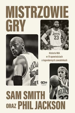 Mistrzowie gry. Historia NBA w 75 opowieściach o legendarnych zawodnikach - Sam Smith, Jackson Phil