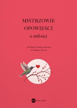 Mistrzowie opowieści O miłości Od Hansa Christiana Andersena do Margaret Atwood - null null