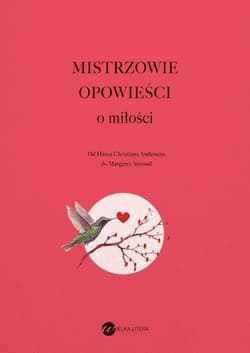Mistrzowie opowieści O miłości Od Hansa Christiana Andersena do Margaret Atwood