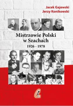 Mistrzowie Polski w Szachach Część 1 1926-1978 - Gajewski Jacek, Jerzy Konikowski