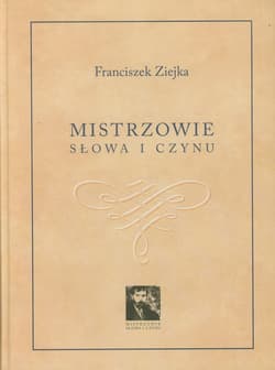 Mistrzowie słowa i czynu - Franciszek Ziejka