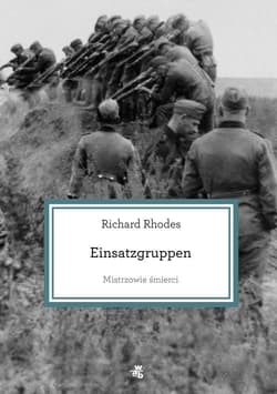 Mistrzowie śmierci. Einsatzgruppen - Richard Rhodes