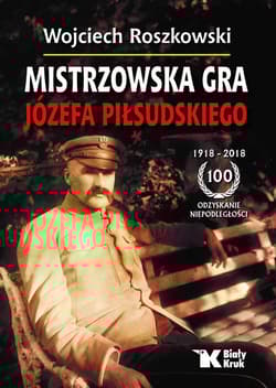 Mistrzowska gra Józefa Piłsudskiego - Wojciech Roszkowski