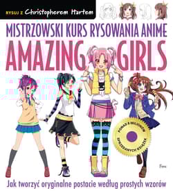 Mistrzowski kurs rysowania anime. Amazing Girls - Christopher Hart