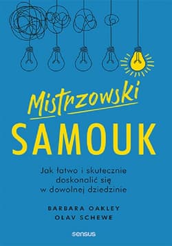 Mistrzowski samouk Jak łatwo i skutecznie doskonalić się w dowolnej dziedzinie - Barbara Oakley, Schewe Olav