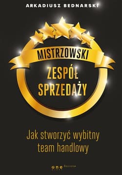 Mistrzowski zespół sprzedaży Jak stworzyć wybitny team handlowy
