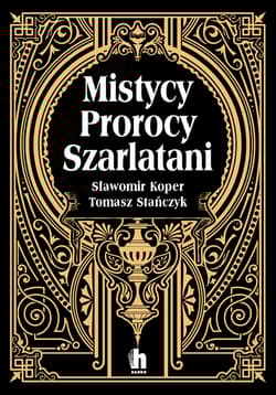 Mistycy, prorocy, szarlatani - Sławomir Koper, Tomasz Stańczyk