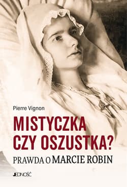 Mistyczka czy oszustka? Prawda o Marcie Robin - Pierre Vignon