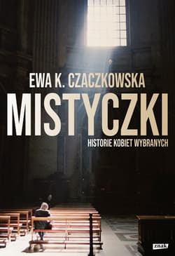 Mistyczki. Historie kobiet wybranych - Ewa K. Czaczkowska